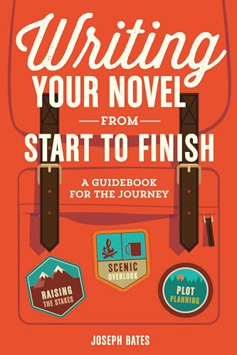 Writing Your Novel from Start to Finish: A Guidebook for the Journey