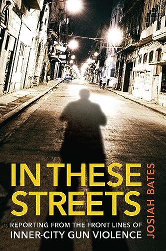 In These Streets: Reporting from the Front Lines of Inner-city Gun Violence von Johns Hopkins University Press