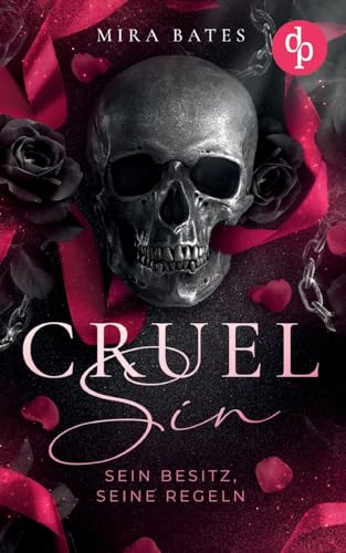Cruel Sin - Sein Besitz, seine Regeln | Enemies to Lovers Dark Mafia Romance: Sein Kodex verlangt meinen Tod, doch seine Augen versprechen etwas anderes ... von dp Verlag