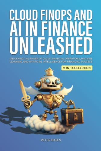 Cloud FinOps and AI in Finance Unleashed: Unlocking the Power of Cloud Financial Operations, Machine Learning, and Artificial Intelligence for Financial Success (2-in-1 Collection) von Book Bound Studios