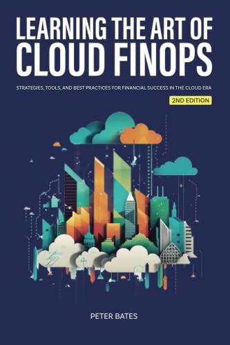 Learning the Art of Cloud FinOps: Strategies, Tools, and Best Practices for Financial Success in the Cloud Era (Digital Finance) von Book Bound Studios