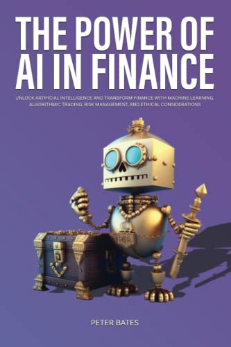 The Power of AI in Finance: Unlock Artificial Intelligence and Transform Finance with Machine Learning, Algorithmic Trading, Risk Management, and Ethical Consideration (Digital Finance) von Book Bound Studios