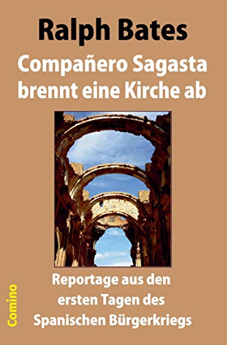 Compañero Sagasta brennt eine Kirche ab: Reportage aus den ersten Tagen des Spanischen Bürgerkriegs