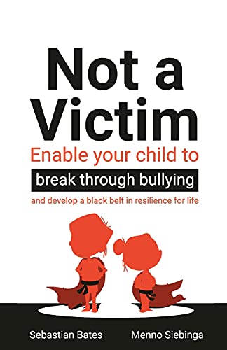 Not a Victim: Enable your child to break through bullying and develop a black belt in resilience for life von Rethink Press