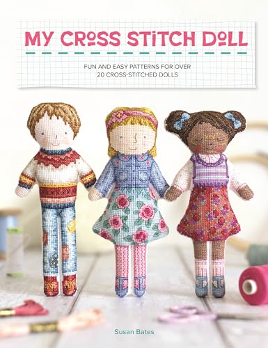 My Cross Stitch Doll: Fun and easy patterns for over 20 cross-stitched dolls von David & Charles