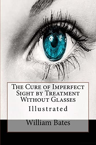 The Cure of Imperfect Sight by Treatment Without Glasses: Illustrated