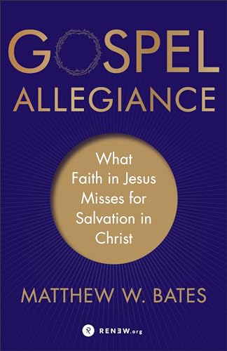 Gospel Allegiance: What Faith in Jesus Misses for Salvation in Christ