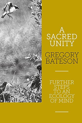 A Sacred Unity: Further Steps to an Ecology of Mind von Triarchy Press