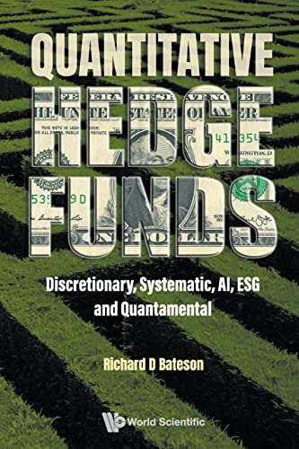 Quantitative Hedge Funds: Discretionary, Systematic, Ai, Esg And Quantamental von World Scientific Publishing Company