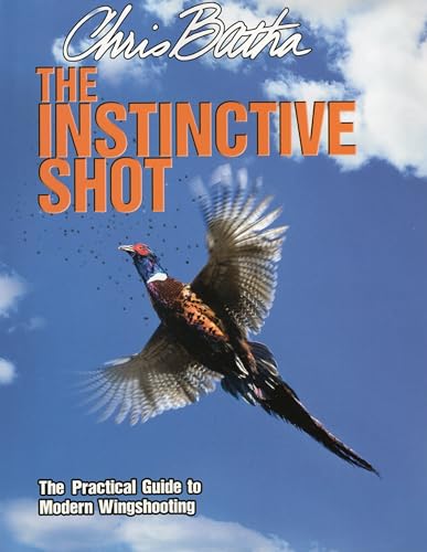 The Instinctive Shot: The Practical Guide to Modern Wingshooting