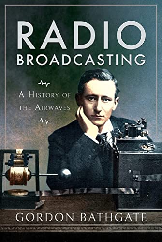 Radio Broadcasting: A History of the Airwaves von Pen and Sword History