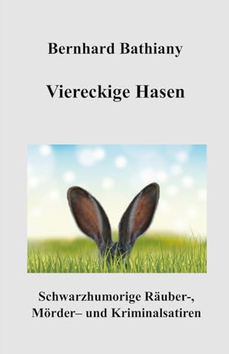 Viereckige Hasen (Schwarzhumorige Räuber-, Mörder- und Kriminalsatiren) von Independently published