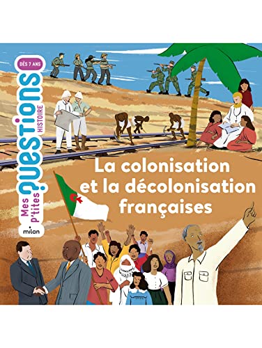 La colonisation et la décolonisation françaises: Avec une frise à déplier !