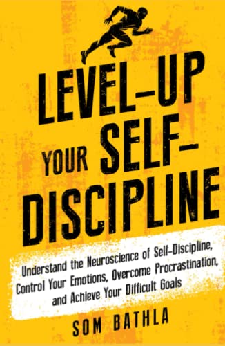 Level-Up Your Self-Discipline: Understand the Neuroscience of Self-Discipline, Control Your Emotions, Overcome Procrastination, and Achieve Your Difficult Goals (Personal Mastery Series, Band 2) von Independently published