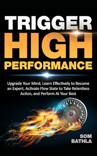 Trigger High Performance: Upgrade Your Mind, Learn Effectively to Become an Expert, Activate Flow State to Take Relentless Action, and Perform At Your Best (Personal Mastery Series, Band 3) von Independently Published