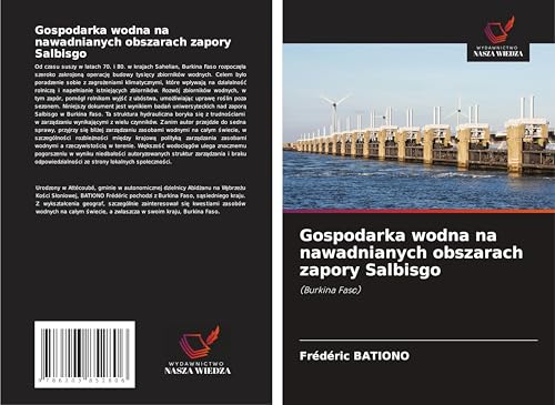 Gospodarka wodna na nawadnianych obszarach zapory Salbisgo: (Burkina Faso) von Wydawnictwo Nasza Wiedza