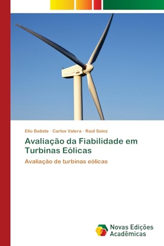 Avaliação da Fiabilidade em Turbinas Eólicas: Avaliação de turbinas eólicas von Novas Edições Acadêmicas