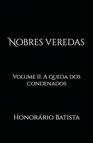 Nobres veredas: Volume II: A queda dos condenados von Publicação independente