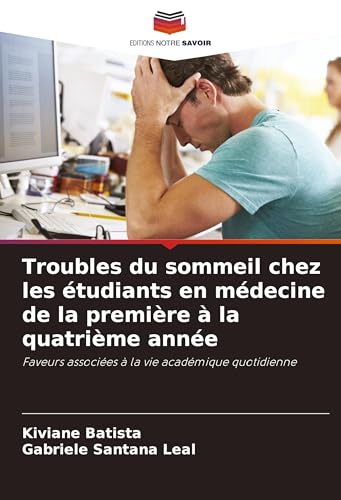Troubles du sommeil chez les étudiants en médecine de la première à la quatrième année: Faveurs associées à la vie académique quotidienne von VDM Verlag