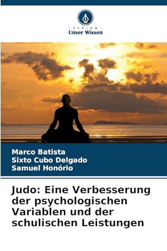 Judo: Eine Verbesserung der psychologischen Variablen und der schulischen Leistungen von Verlag Unser Wissen