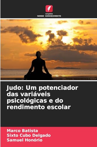 Judo: Um potenciador das variáveis psicológicas e do rendimento escolar: DE von Edições Nosso Conhecimento