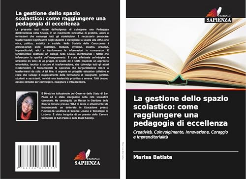 La gestione dello spazio scolastico: come raggiungere una pedagogia di eccellenza: Creatività, Coinvolgimento, Innovazione, Coraggio e Imprenditorialità von Edizioni Sapienza