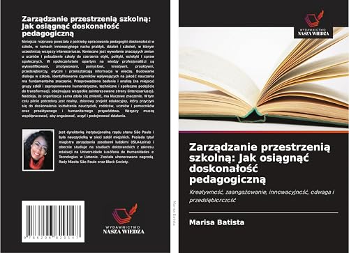 Zarz¿dzanie przestrzeni¿ szkoln¿: Jak osi¿gn¿¿ doskona¿o¿¿ pedagogiczn¿: Kreatywno¿¿, zaanga¿owanie, innowacyjno¿¿, odwaga i przedsi¿biorczo¿¿ von Wydawnictwo Nasza Wiedza