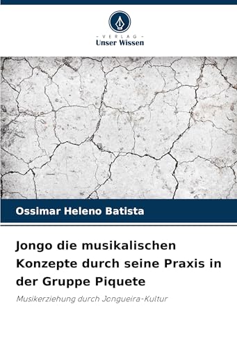 Jongo die musikalischen Konzepte durch seine Praxis in der Gruppe Piquete: Musikerziehung durch Jongueira-Kultur von Verlag Unser Wissen