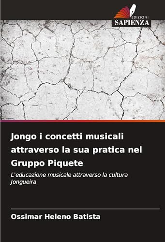 Jongo i concetti musicali attraverso la sua pratica nel Gruppo Piquete: L'educazione musicale attraverso la cultura Jongueira von Edizioni Sapienza