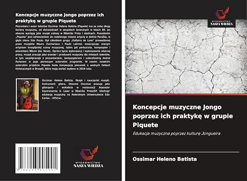 Koncepcje muzyczne Jongo poprzez ich praktyk¿ w grupie Piquete: Edukacja muzyczna poprzez kultur¿ Jongueira von Wydawnictwo Nasza Wiedza