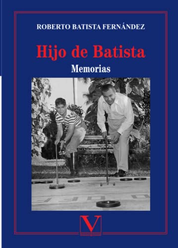 Hijo de Batista: Memorias (Biblioteca Cubana, Band 1) von Editorial Verbum