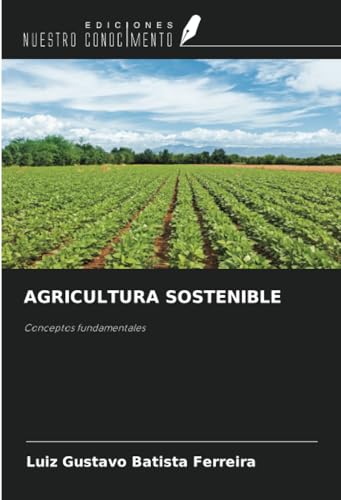 AGRICULTURA SOSTENIBLE: Conceptos fundamentales AGRICULTURA SOSTENIBLE: Conceptos fundamentales von Ediciones Nuestro Conocimiento