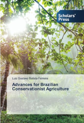 Advances for Brazilian Conservationist Agriculture: DE von Scholars' Press