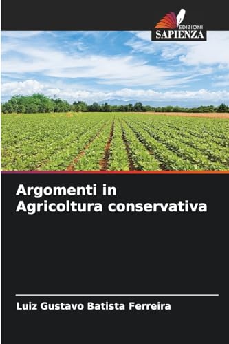 Argomenti in Agricoltura conservativa: DE Argomenti in Agricoltura conservativa: DE von Edizioni Sapienza