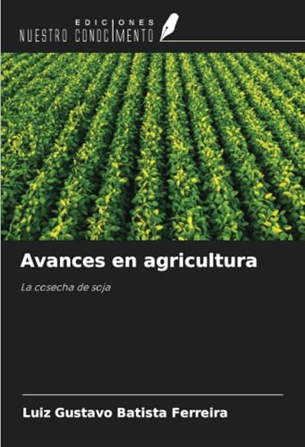 Avances en agricultura: La cosecha de soja Avances en agricultura: La cosecha de soja von Ediciones Nuestro Conocimiento