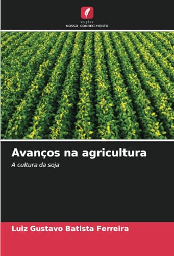 Avanços na agricultura: A cultura da soja Avanços na agricultura: A cultura da soja von Edições Nosso Conhecimento