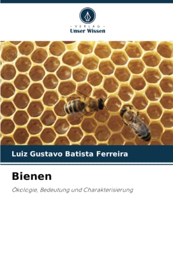 Bienen: Ökologie, Bedeutung und Charakterisierung von Verlag Unser Wissen