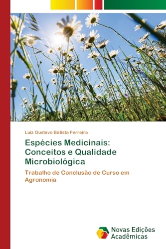 Espécies Medicinais: Conceitos e Qualidade Microbiológica: Trabalho de Conclusão de Curso em Agronomia Espécies Medicinais: Conceitos e Qualidade Microbiológica: Trabalho de Conclusão de Curso em Agronomia