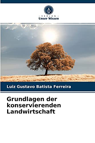 Grundlagen der konservierenden Landwirtschaft von Verlag Unser Wissen
