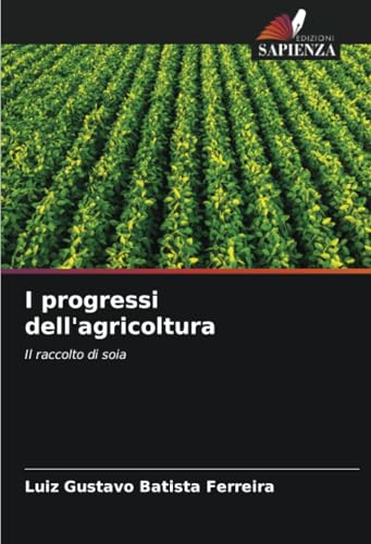 I progressi dell'agricoltura: Il raccolto di soia I progressi dell'agricoltura: Il raccolto di soia von Edizioni Sapienza