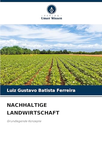 NACHHALTIGE LANDWIRTSCHAFT: Grundlegende Konzepte NACHHALTIGE LANDWIRTSCHAFT: Grundlegende Konzepte von Verlag Unser Wissen