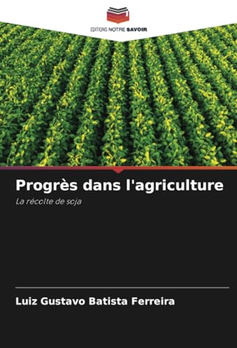 Progrès dans l'agriculture: La récolte de soja Progrès dans l'agriculture: La récolte de soja von Editions Notre Savoir