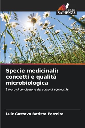Specie medicinali: concetti e qualità microbiologica: Lavoro di conclusione del corso di agronomia Specie medicinali: concetti e qualità microbiologica: Lavoro di conclusione del corso di agronomia