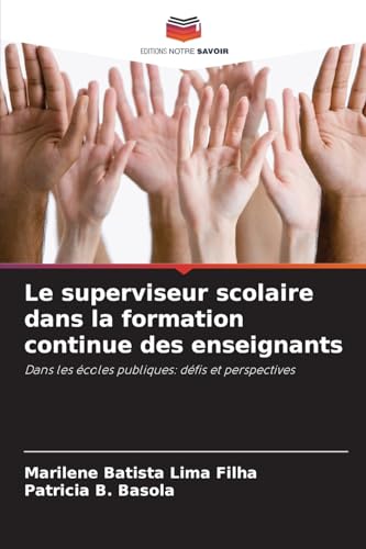 Le superviseur scolaire dans la formation continue des enseignants: Dans les écoles publiques: défis et perspectives
