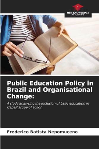 Public Education Policy in Brazil and Organisational Change:: A study analysing the inclusion of basic education in Capes' scope of action Public Education Policy in Brazil and Organisational Change:: A study analysing the inclusion of basic education in Capes' scope of action