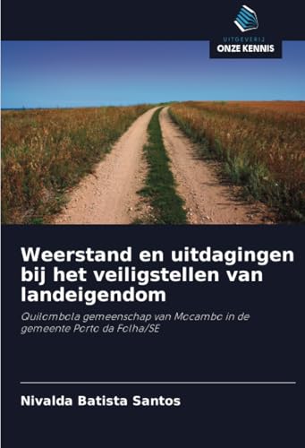 Weerstand en uitdagingen bij het veiligstellen van landeigendom: Quilombola gemeenschap van Mocambo in de gemeente Porto da Folha/SE von Uitgeverij Onze Kennis