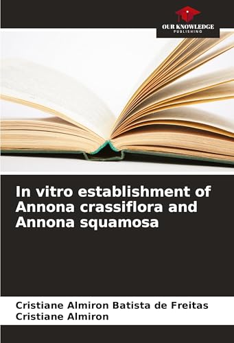 In vitro establishment of Annona crassiflora and Annona squamosa: DE von Our Knowledge Publishing