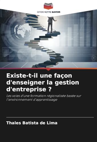 Existe-t-il une façon d'enseigner la gestion d'entreprise ?: Les voies d'une formation régionalisée basée sur l'environnement d'apprentissage Existe-t-il une façon d'enseigner la gestion d'entreprise ?: Les voies d'une formation régionalisée basée sur l'environnement d'apprentissage