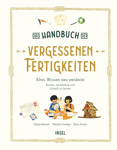 Das Handbuch der vergessenen Fertigkeiten: Altes Wissen neu entdeckt. Zeitlos, nachhaltig und schnell zu lernen | Kinderbuch ab 7 Jahre Das Handbuch der vergessenen Fertigkeiten: Altes Wissen neu entdeckt. Zeitlos, nachhaltig und schnell zu lernen | Kinderbuch ab 7 Jahre
