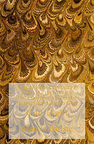 Great Kings of Egypt Maya Aztec Africa Inca America Shaman Energy Return to God: God Light von CREATESPACE